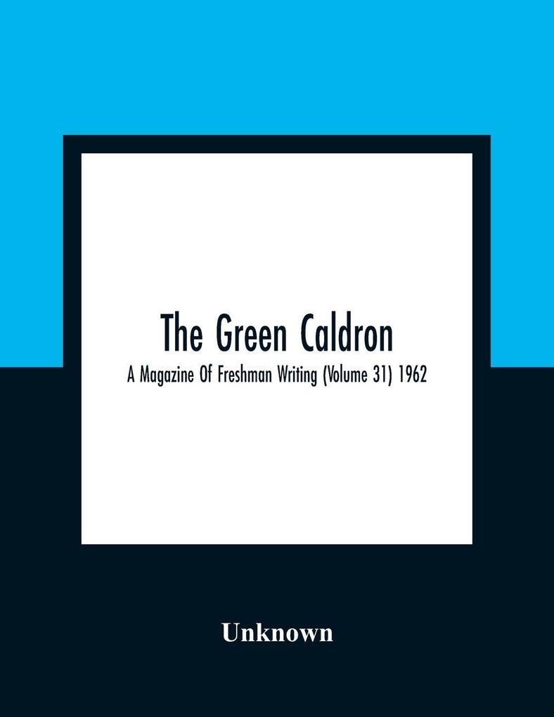 The Green Caldron; A Magazine Of Freshman Writing (Volume 31) 1962