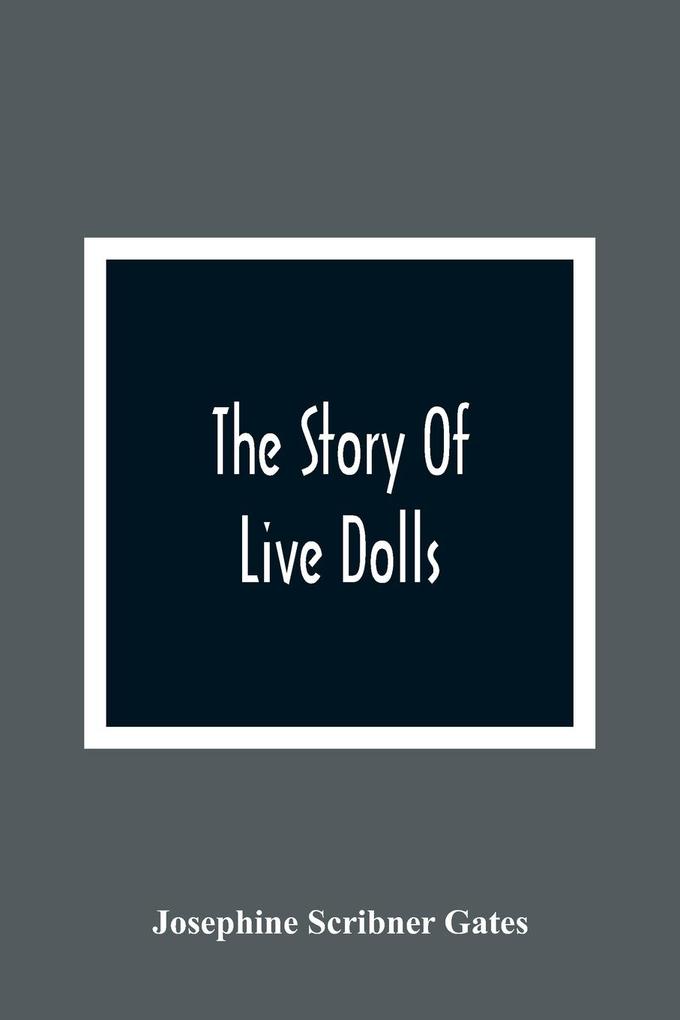 The Story Of Live Dolls; Being An Account Of How On A Certain June Morning All Of The Dolls In The Village Of Cloverdale Came Alive
