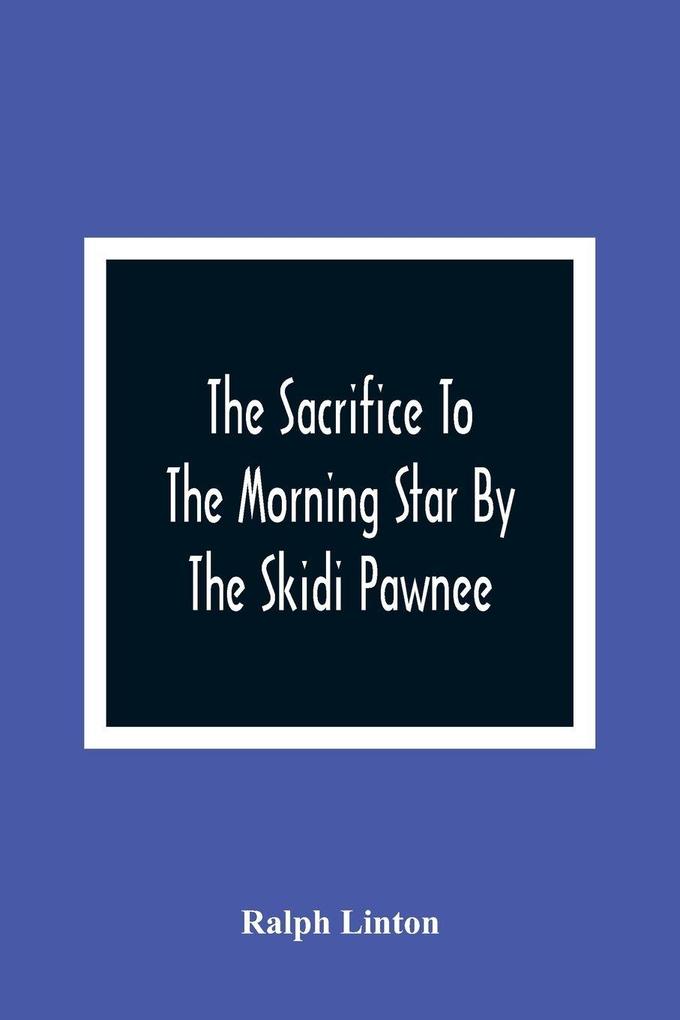 The Sacrifice To The Morning Star By The Skidi Pawnee