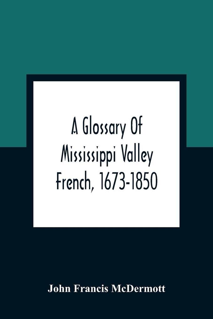 A Glossary Of Mississippi Valley French 1673-1850