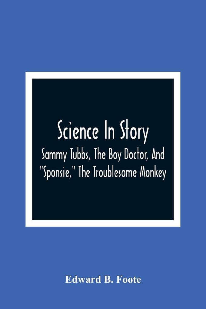 Science In Story. Sammy Tubbs The Boy Doctor And 'Sponsie' The Troublesome Monkey
