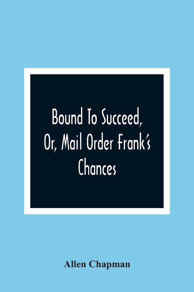 Bound To Succeed Or Mail Order Frank‘S Chances