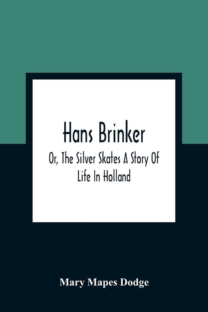 Hans Brinker; Or The Silver Skates A Story Of Life In Holland