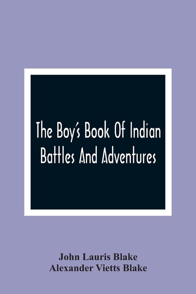 The Boy'S Book Of Indian Battles And Adventures