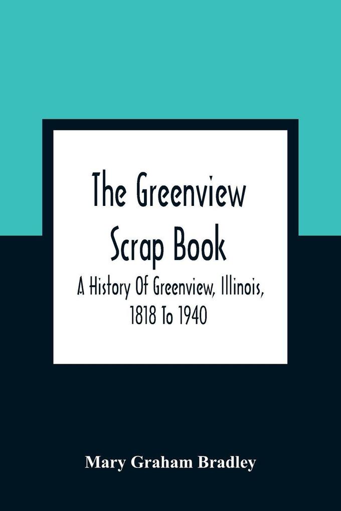 The Greenview Scrap Book; A History Of Greenview Illinois 1818 To 1940