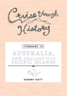 Cruise Through History - Australia New Zealand and the Pacific Islands