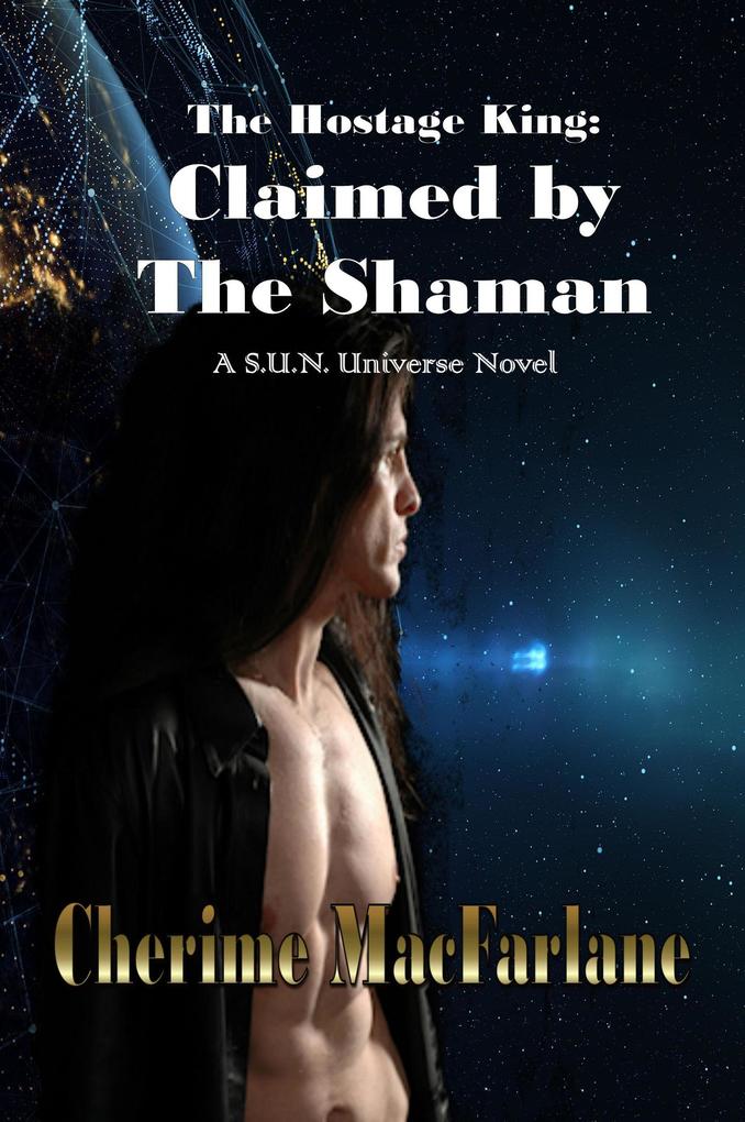The Hostage King: Claimed by the Shaman (S.U.N. Universe #1)