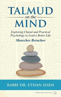 Talmud on the Mind: Exploring Chazal and Practical Psychology to Live a Better Life