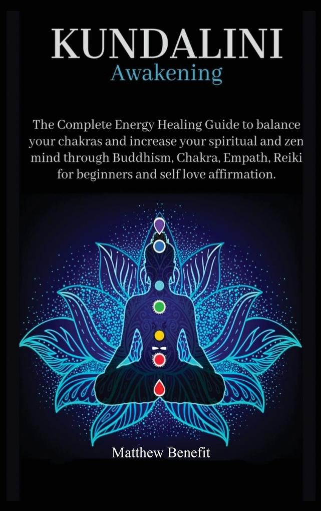 Kundalini Awakening 6 IN 1: The Complete Energy Healing Path. Balance your Chakras and Increase your Spiritual and Zen Mind through Buddhism Chak