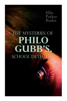 The Mysteries of Philo Gubb School Detective: 17 Mysterious Cases: The Hard-Boiled Egg The Pet The Eagle‘s Claws The Un-Burglars The Dragon‘s Eye