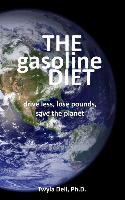 The Gasoline Diet: Drive Less Lose Pounds Save the Planet