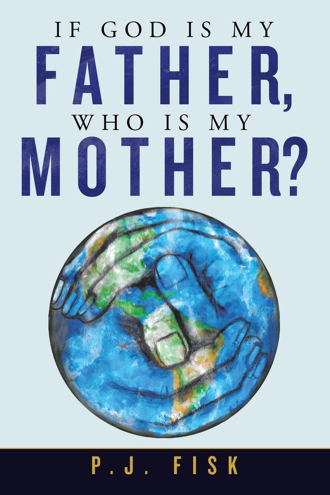 If God Is My Father Who Is My Mother?