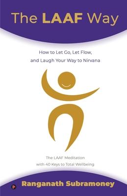 The LAAF Way: How to Let Go Let Flow and Laugh Your Way to Nirvana
