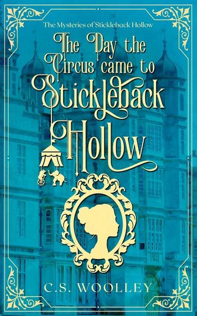 The Day the Circus Came to Stickleback Hollow: A British Victorian Cozy Mystery