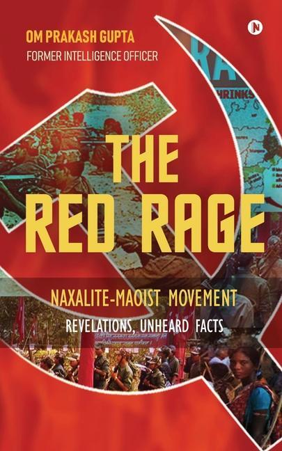 The Red Rage: Naxalite-Maoist Movement Revelations Unheard facts