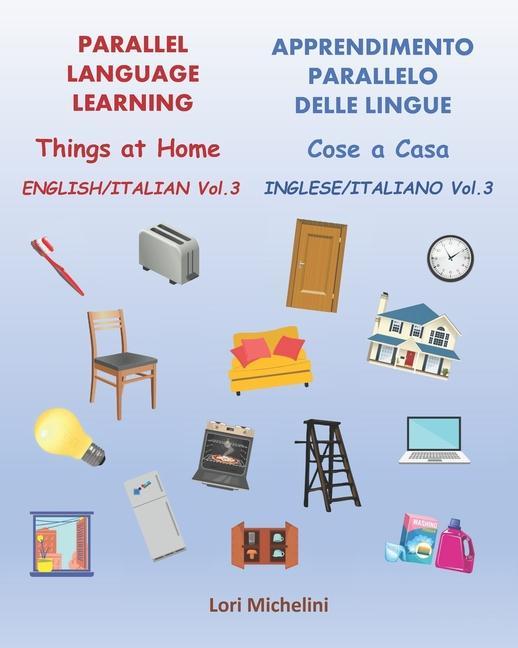 Parallel Language Learning English Italian Vol.3 / Apprendimento Parallelo delle Lingue Inglese Italiano Vol. 3: Things at Home / Cose a Casa