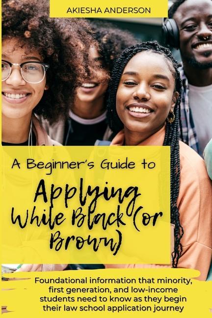 A Beginner‘s Guide to Applying While Black (or Brown): Foundational information that minority first generation and low-income students need to know