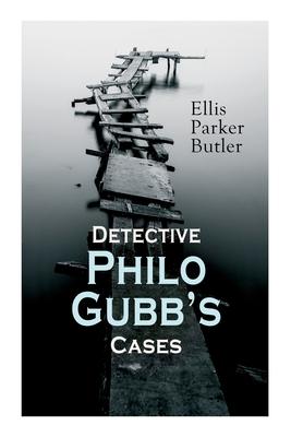 Detective Philo Gubb‘s Cases: The Hard-Boiled Egg The Pet The Eagle‘s Claws The Oubliette The Un-Burglars The Dragon‘s Eye The Progressive Mur