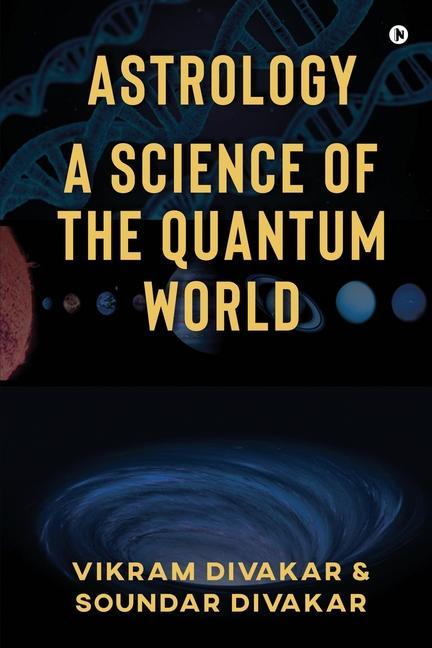 Astrology - A Science of the Quantum World: Discovering Science in Astrology