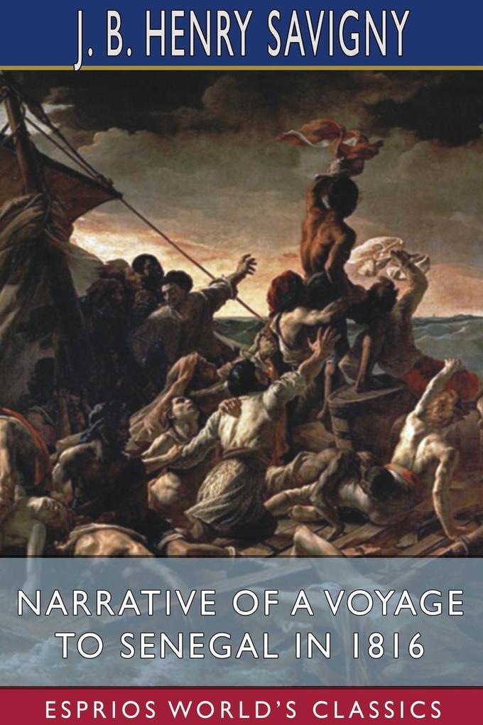 Narrative of a Voyage to Senegal in 1816 (Esprios Classics)
