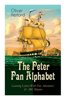 The Peter Pan Alphabet - Learning Letters With Fun Adventures & ABC Rhymes: Learn Your ABC with the Magic of Neverland & Splash of Tinkerbell‘s Fairyd