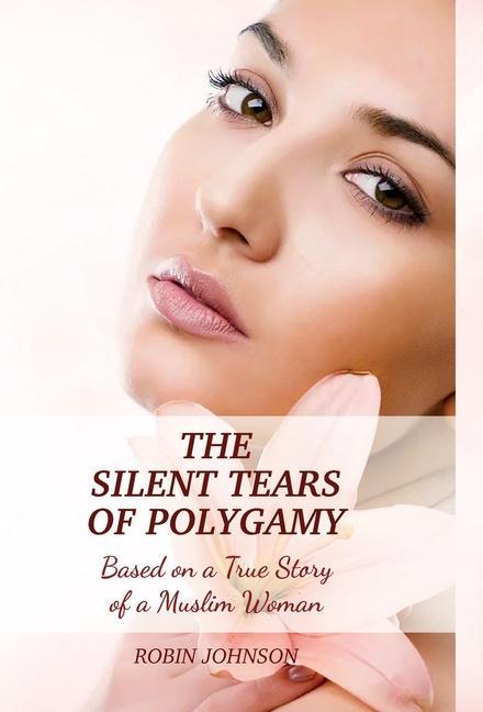 The Silent Tears of Polygamy: Based on a True Story of a Muslim Woman