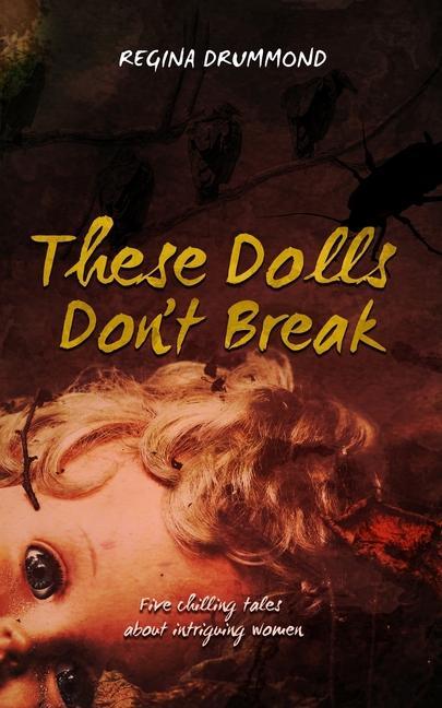 These Dolls Don‘t Break: Five chilling tales about intriguing women