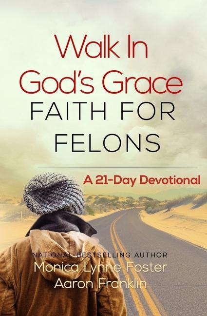 Walk In God‘s Grace Faith for Felons: A 21-Day Devotional
