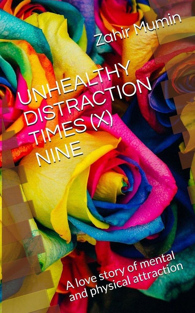 UNHEALTHY DISTRACTION TIMES (X) NINE