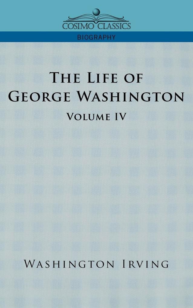 The Life of George Washington - Volume IV