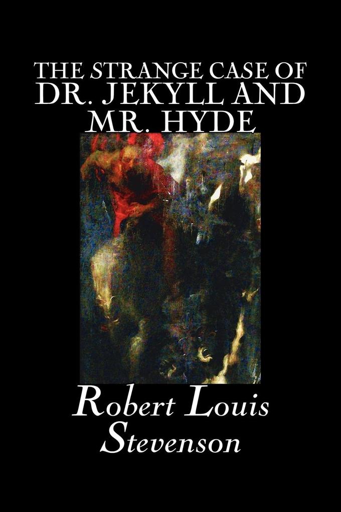 The Strange Case of Dr. Jekyll and Mr. Hyde by Robert Louis Stevenson Fiction Classics Fantasy Horror Literary