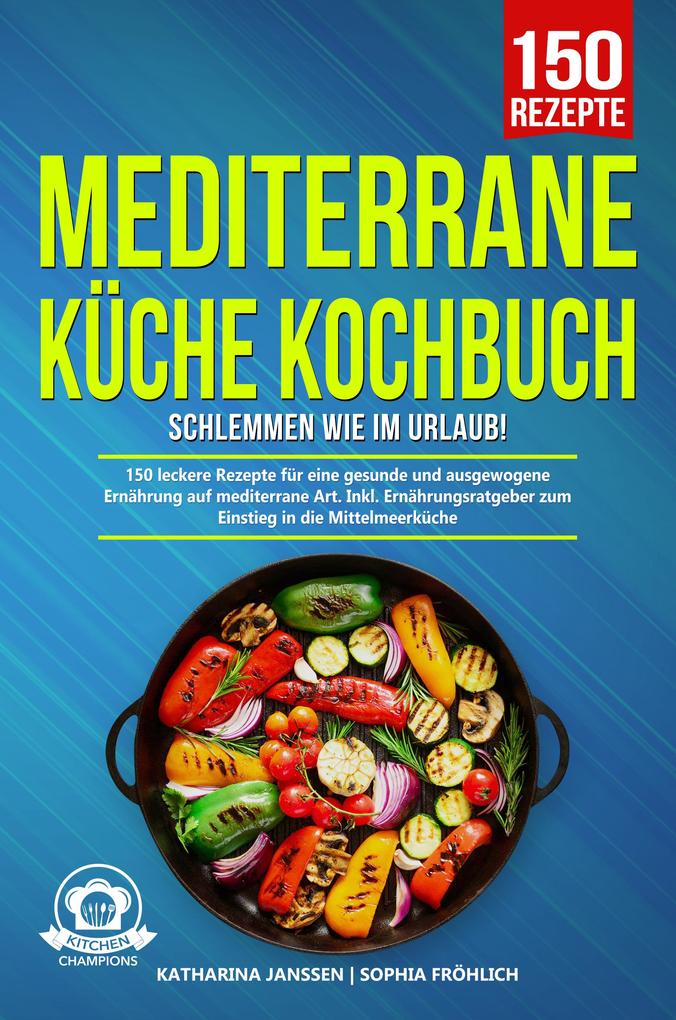 Mediterrane Küche Kochbuch - Schlemmen wie im Urlaub!