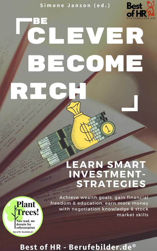 Be Clever Become Rich! Learn Smart Investment-Strategies