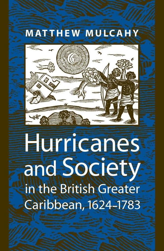 Hurricanes and Society in the British Greater Caribbean 1624-1783