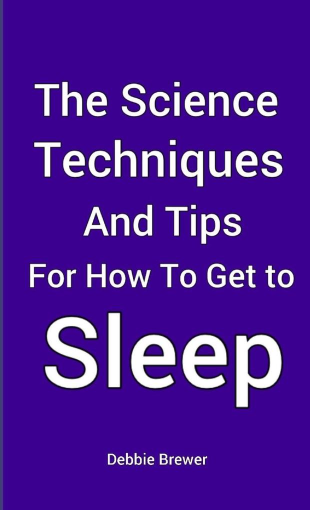 The Science Techniques and Tips for How To Get To Sleep