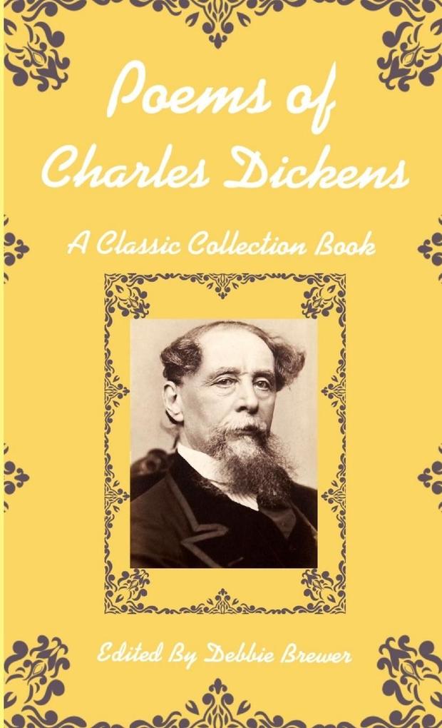 Poems of Charles Dickens A Classic Collection Book