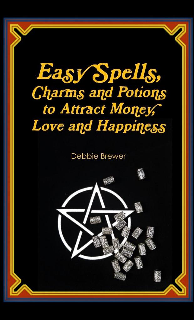 Easy Spells Charms and Potions to Attract Money Love and Happiness!