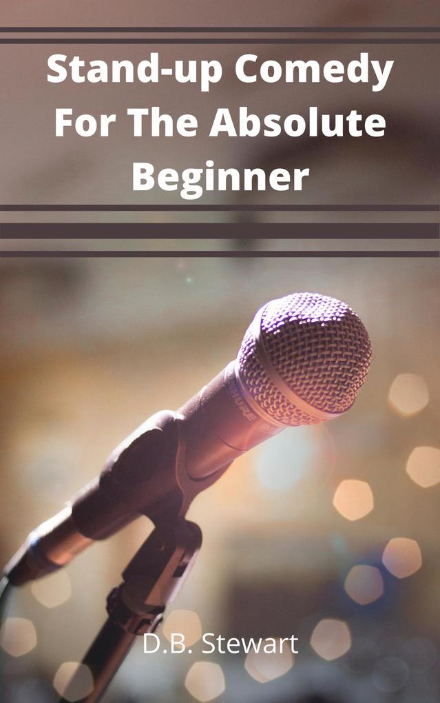 Stand - up Comedy For The Absolute Beginner