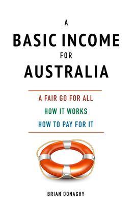 A Basic Income for Australia a fair go for all