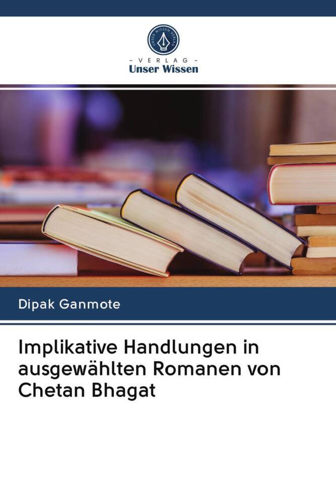 Implikative Handlungen in ausgewählten Romanen von Chetan Bhagat