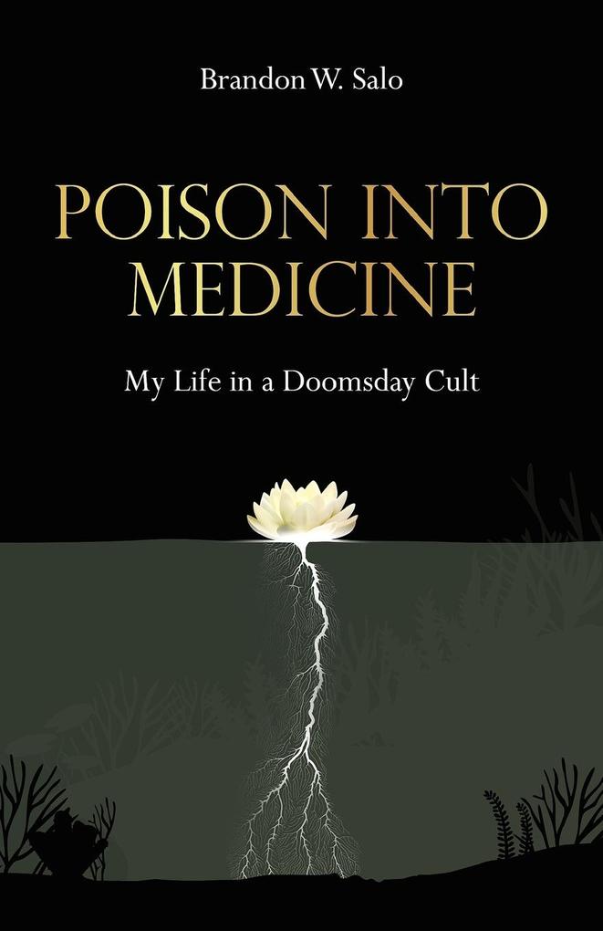 Poison Into Medicine My Life in a Doomsday Cult