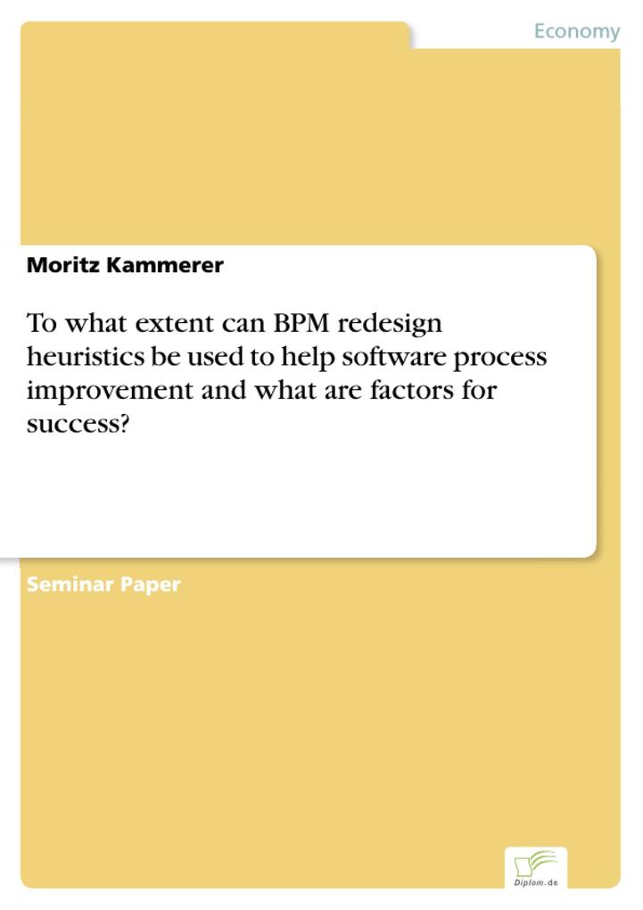 To what extent can BPM re heuristics be used to help software process improvement and what are factors for success?