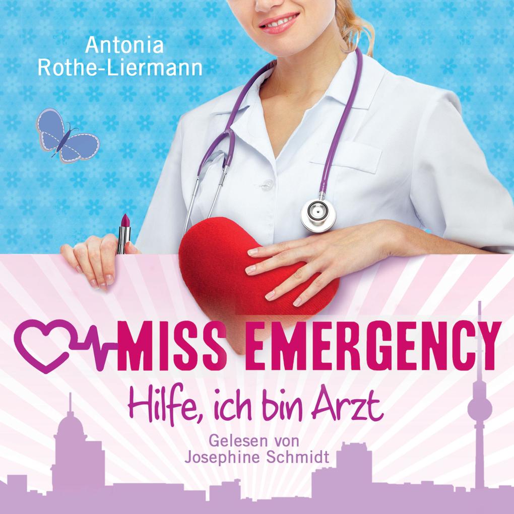 Antonia Rothe-Liermann: Miss Emergency - Hilfe ich bin Arzt
