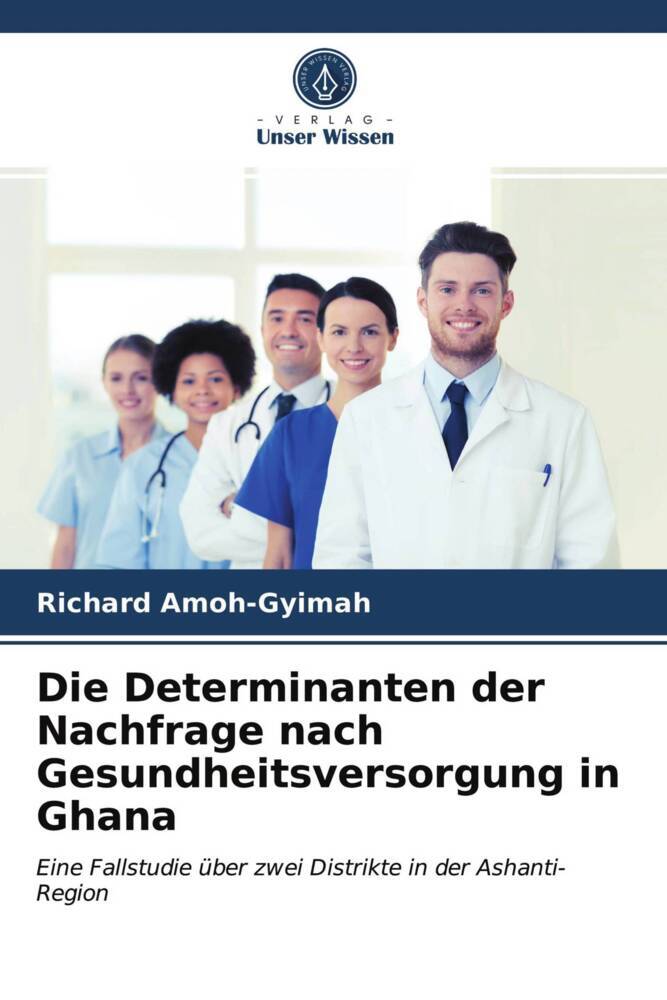 Die Determinanten der Nachfrage nach Gesundheitsversorgung in Ghana