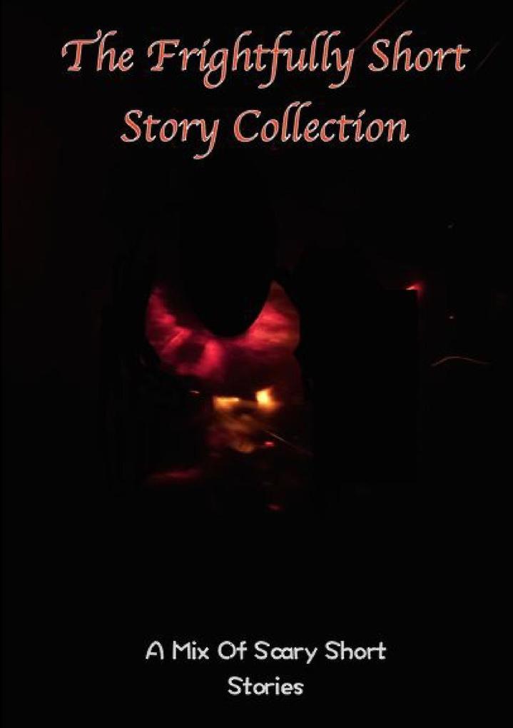 The frightfully Short Story Collection A Mix Of Scary Short Stories