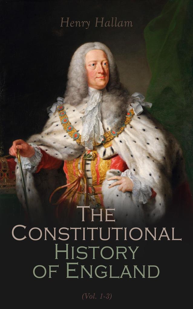 Constitutional History of England Henry VII to George II (Vol. 1-3)