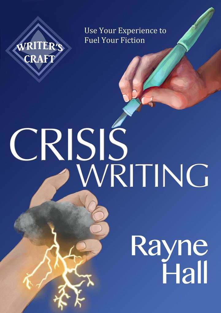 Crisis Writing: Use Your Experience to Fuel Your Fiction (Writer‘s Craft #35)