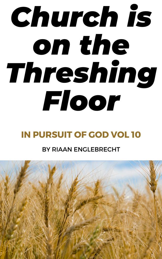 Church is on the Threshing Floor (In pursuit of God #10)