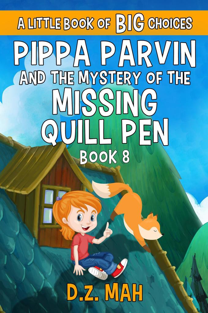 Pippa Parvin and the Mystery of the Missing Quill Pen: A Little Book of BIG Choices (Pippa the Werefox #8)