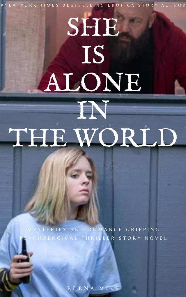 She is Alone in the World: Mysteries and Romance Gripping Psychological Thriller Story Novel (Elena Mystery Thriller)